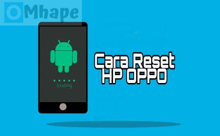 Cara Reset HP OPPO Agar Kembali Seperti Baru Lagi